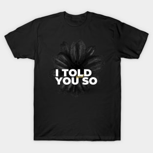 I told you so T-Shirt